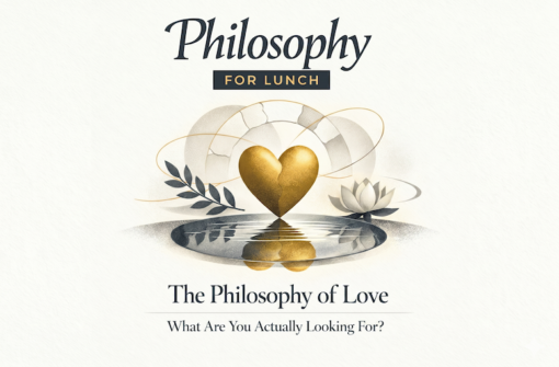 The Philosophy of Love: What Are You Actually Looking For?